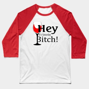 Hey, It's Saturday Bitch! Baseball T-Shirt